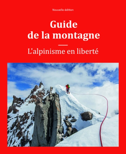 Guide de la montagne - randonnée, escalade, alpinisme, trekking, expeditions (2è édition)
