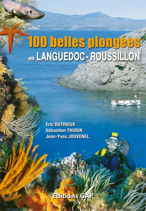 100 belles plongées en Languedoc Roussillon: DU GOLFE D'AIGUES-MORTES AU CAP DE CREUS